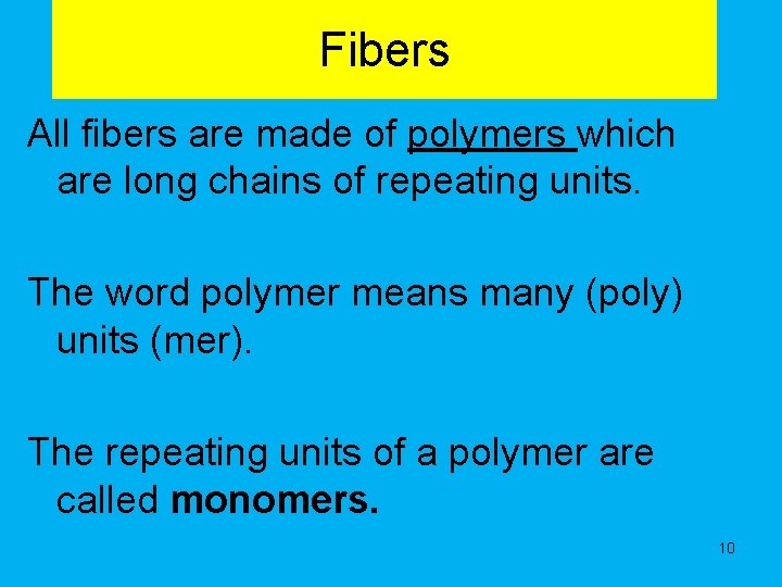 Fibers All fibers are made of polymers which are long chains of repeating units.