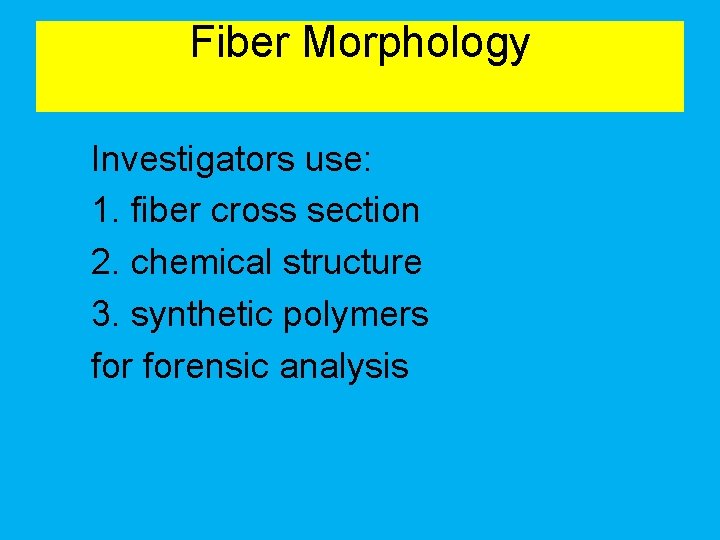 Fiber Morphology Investigators use: 1. fiber cross section 2. chemical structure 3. synthetic polymers