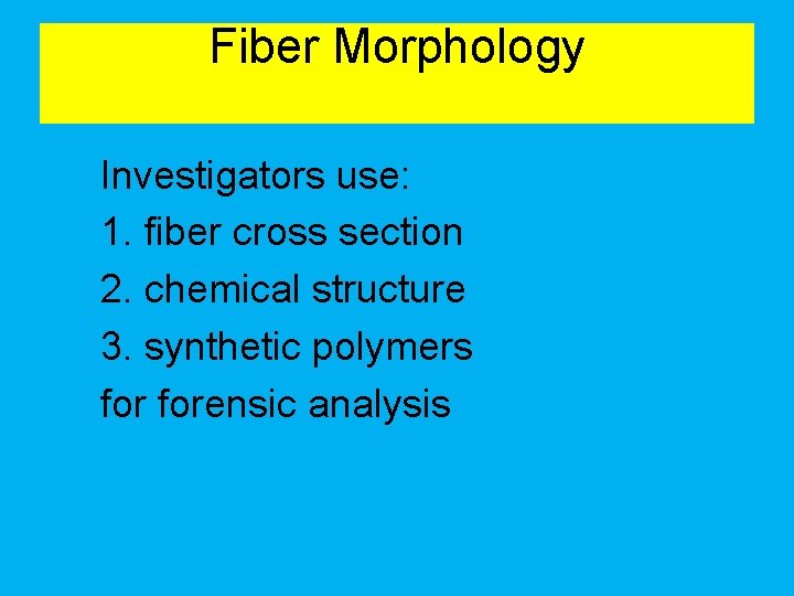 Fiber Morphology Investigators use: 1. fiber cross section 2. chemical structure 3. synthetic polymers Fiber Morphology Investigators use: 1. fiber cross section 2. chemical structure 3. synthetic polymers