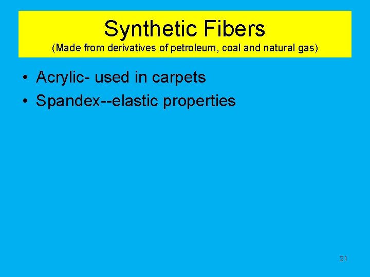 Synthetic Fibers (Made from derivatives of petroleum, coal and natural gas) • Acrylic- used