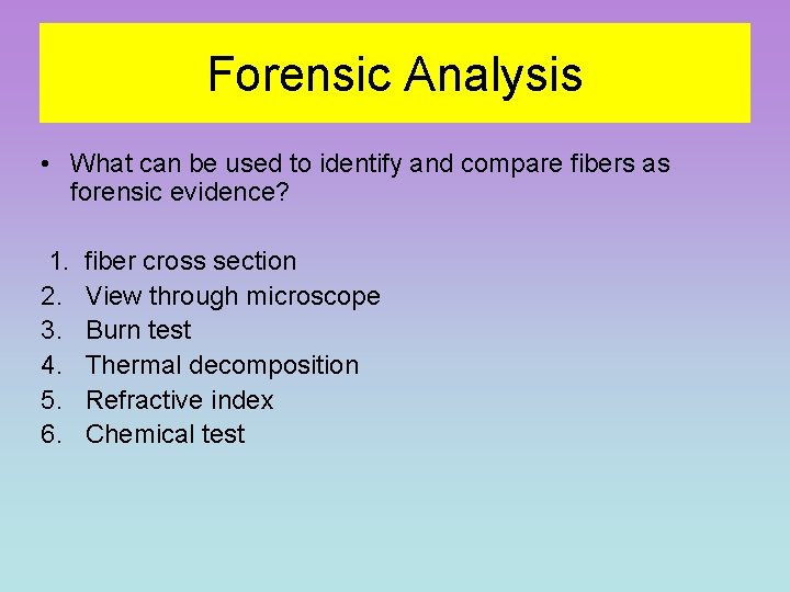 Forensic Analysis • What can be used to identify and compare fibers as forensic