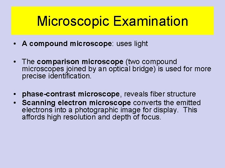 Microscopic Examination • A compound microscope: uses light • The comparison microscope (two compound