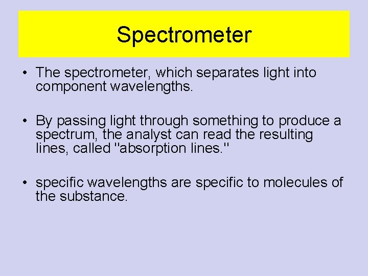 Spectrometer • The spectrometer, which separates light into component wavelengths. • By passing light