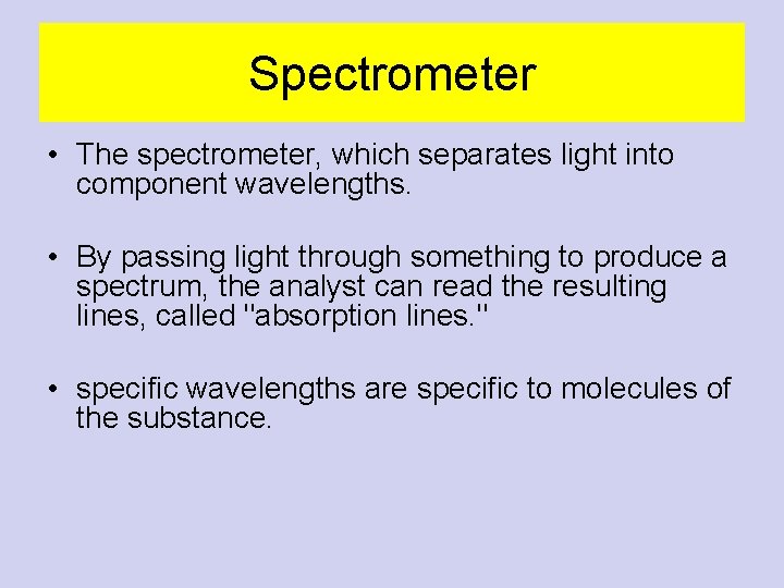 Spectrometer • The spectrometer, which separates light into component wavelengths. • By passing light Spectrometer • The spectrometer, which separates light into component wavelengths. • By passing light