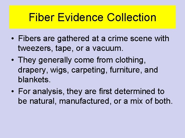 Fiber Evidence Collection • Fibers are gathered at a crime scene with tweezers, tape,