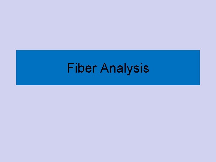 Fiber Analysis Fiber Analysis