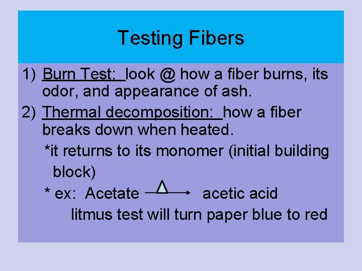 Testing Fibers 1) Burn Test: look @ how a fiber burns, its odor, and