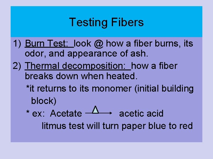 Testing Fibers 1) Burn Test: look @ how a fiber burns, its odor, and Testing Fibers 1) Burn Test: look @ how a fiber burns, its odor, and