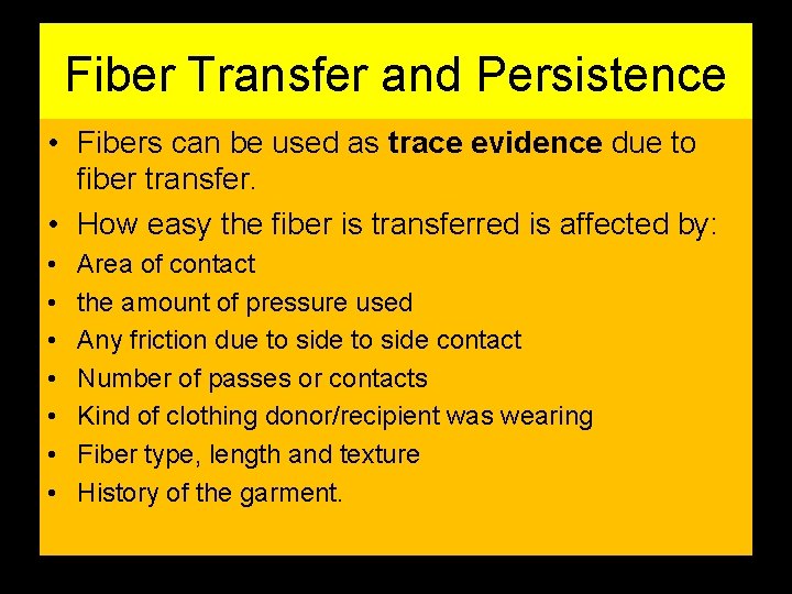 Fiber Transfer and Persistence • Fibers can be used as trace evidence due to