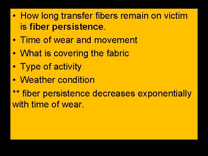 • How long transfer fibers remain on victim is fiber persistence. • Time • How long transfer fibers remain on victim is fiber persistence. • Time