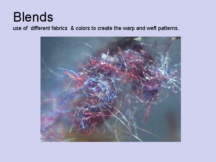 Blends use of different fabrics & colors to create the warp and weft patterns. Blends use of different fabrics & colors to create the warp and weft patterns.