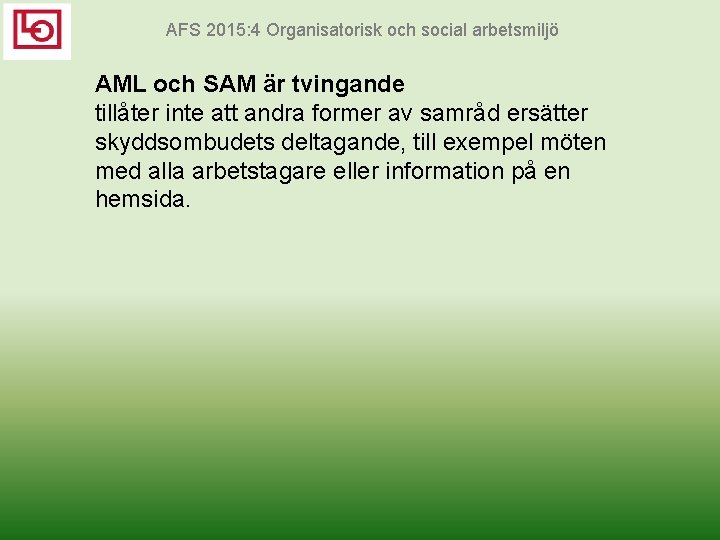 AFS 2015: 4 Organisatorisk och social arbetsmiljö AML och SAM är tvingande tillåter inte