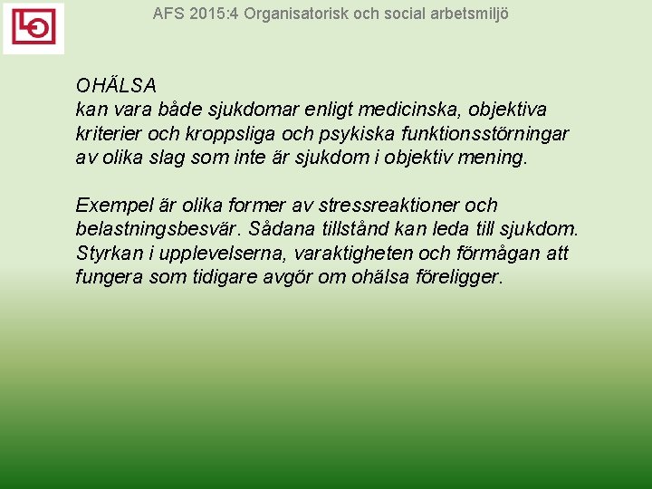 AFS 2015: 4 Organisatorisk och social arbetsmiljö OHÄLSA kan vara både sjukdomar enligt medicinska,