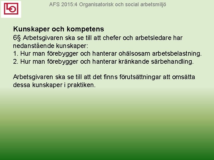 AFS 2015: 4 Organisatorisk och social arbetsmiljö Kunskaper och kompetens 6§ Arbetsgivaren ska se