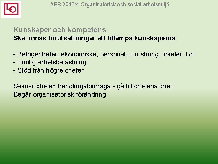 AFS 2015: 4 Organisatorisk och social arbetsmiljö Kunskaper och kompetens Ska finnas förutsättningar att