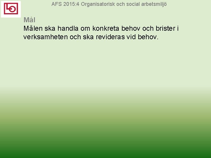 AFS 2015: 4 Organisatorisk och social arbetsmiljö Målen ska handla om konkreta behov och