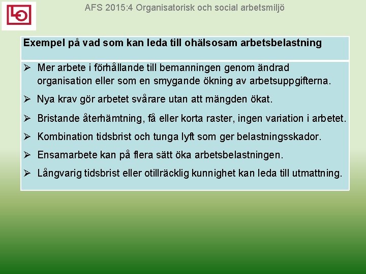 AFS 2015: 4 Organisatorisk och social arbetsmiljö Exempel på vad som kan leda till