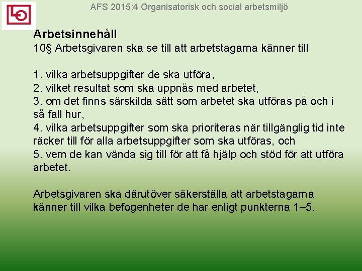 AFS 2015: 4 Organisatorisk och social arbetsmiljö Arbetsinnehåll 10§ Arbetsgivaren ska se till att