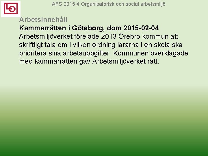 AFS 2015: 4 Organisatorisk och social arbetsmiljö Arbetsinnehåll Kammarrätten i Göteborg, dom 2015 -02