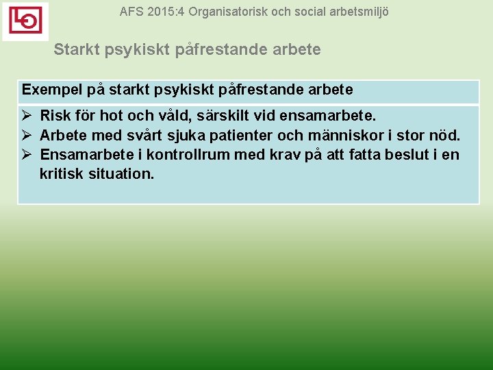 AFS 2015: 4 Organisatorisk och social arbetsmiljö Starkt psykiskt påfrestande arbete Exempel på starkt