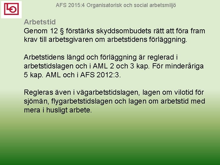 AFS 2015: 4 Organisatorisk och social arbetsmiljö Arbetstid Genom 12 § förstärks skyddsombudets rätt