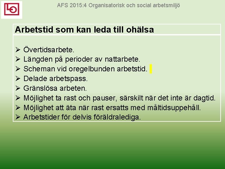 AFS 2015: 4 Organisatorisk och social arbetsmiljö Arbetstid som kan leda till ohälsa Övertidsarbete.