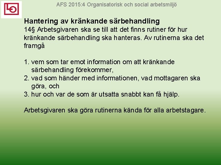 AFS 2015: 4 Organisatorisk och social arbetsmiljö Hantering av kränkande särbehandling 14§ Arbetsgivaren ska