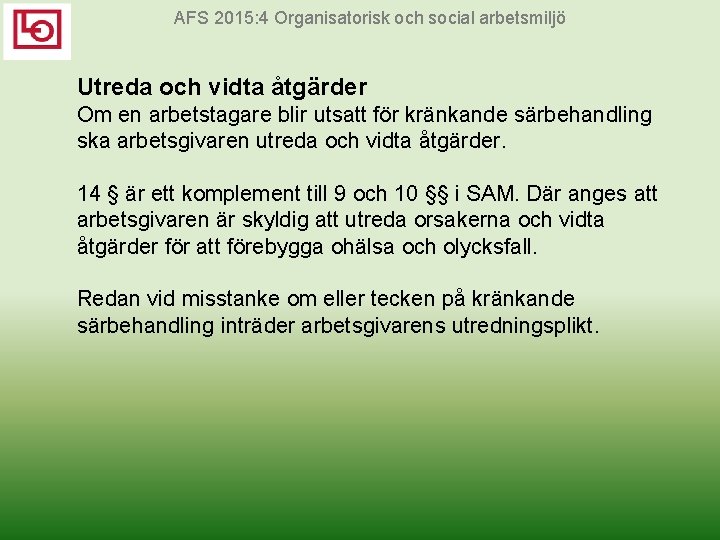 AFS 2015: 4 Organisatorisk och social arbetsmiljö Utreda och vidta åtgärder Om en arbetstagare