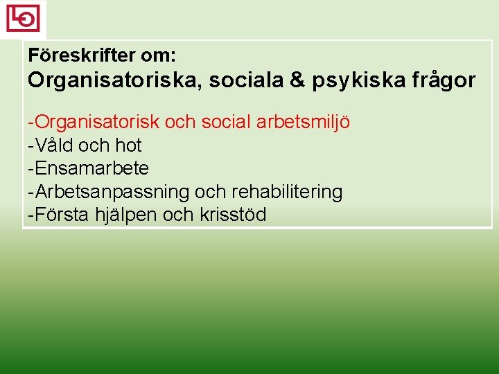 Föreskrifter om: Organisatoriska, sociala & psykiska frågor Organisatorisk och social arbetsmiljö Våld och hot