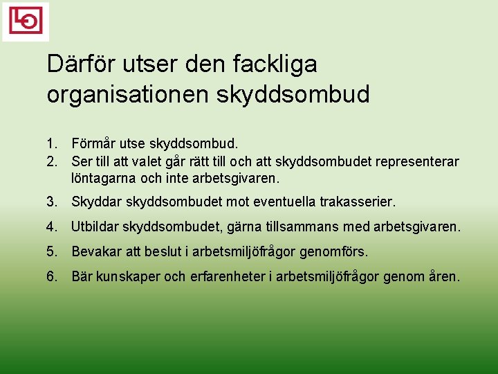 Därför utser den fackliga organisationen skyddsombud 1. Förmår utse skyddsombud. 2. Ser till att