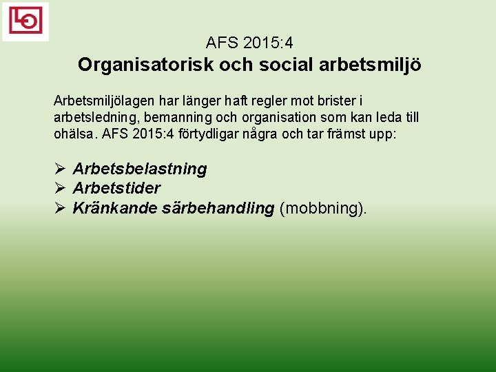 AFS 2015: 4 Organisatorisk och social arbetsmiljö Arbetsmiljölagen har länger haft regler mot brister