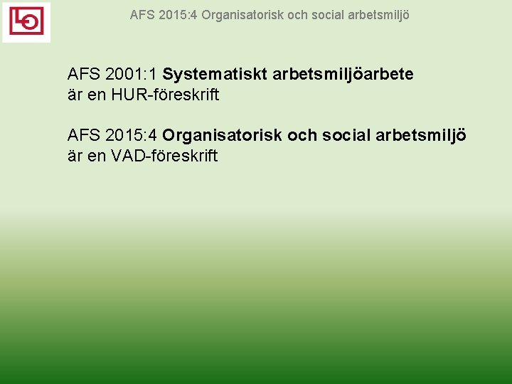 AFS 2015: 4 Organisatorisk och social arbetsmiljö AFS 2001: 1 Systematiskt arbetsmiljöarbete är en