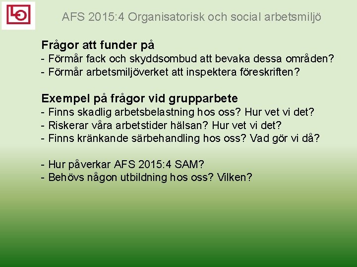 AFS 2015: 4 Organisatorisk och social arbetsmiljö Frågor att funder på Förmår fack och