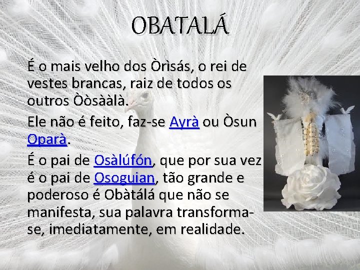 OBATALÁ É o mais velho dos Òrìsás, o rei de vestes brancas, raiz de