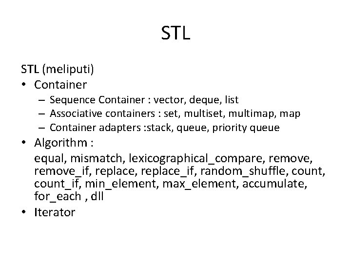 STL (meliputi) • Container – Sequence Container : vector, deque, list – Associative containers STL (meliputi) • Container – Sequence Container : vector, deque, list – Associative containers