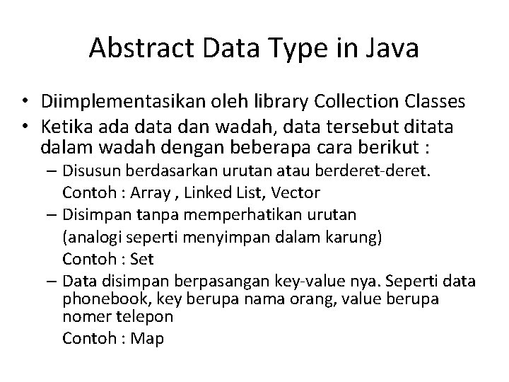 Abstract Data Type in Java • Diimplementasikan oleh library Collection Classes • Ketika ada Abstract Data Type in Java • Diimplementasikan oleh library Collection Classes • Ketika ada