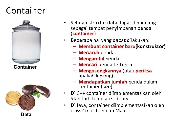 Container Data • Sebuah struktur data dapat dipandang sebagai tempat penyimpanan benda (container). • Container Data • Sebuah struktur data dapat dipandang sebagai tempat penyimpanan benda (container). •