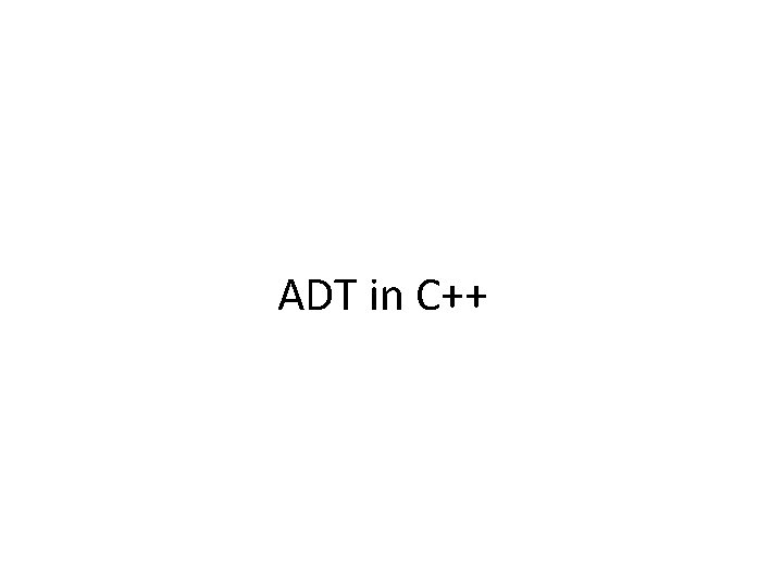 ADT in C++ ADT in C++