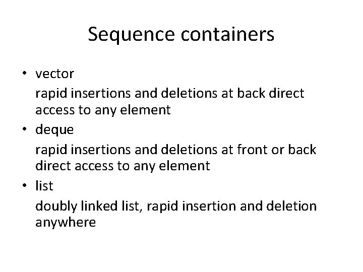 Sequence containers • vector rapid insertions and deletions at back direct access to any Sequence containers • vector rapid insertions and deletions at back direct access to any