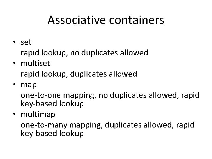 Associative containers • set rapid lookup, no duplicates allowed • multiset rapid lookup, duplicates Associative containers • set rapid lookup, no duplicates allowed • multiset rapid lookup, duplicates