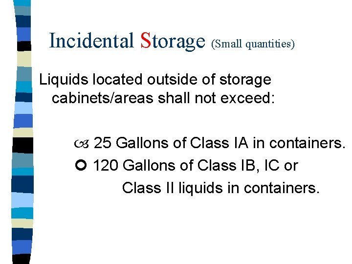 Incidental Storage (Small quantities) Liquids located outside of storage cabinets/areas shall not exceed: 25