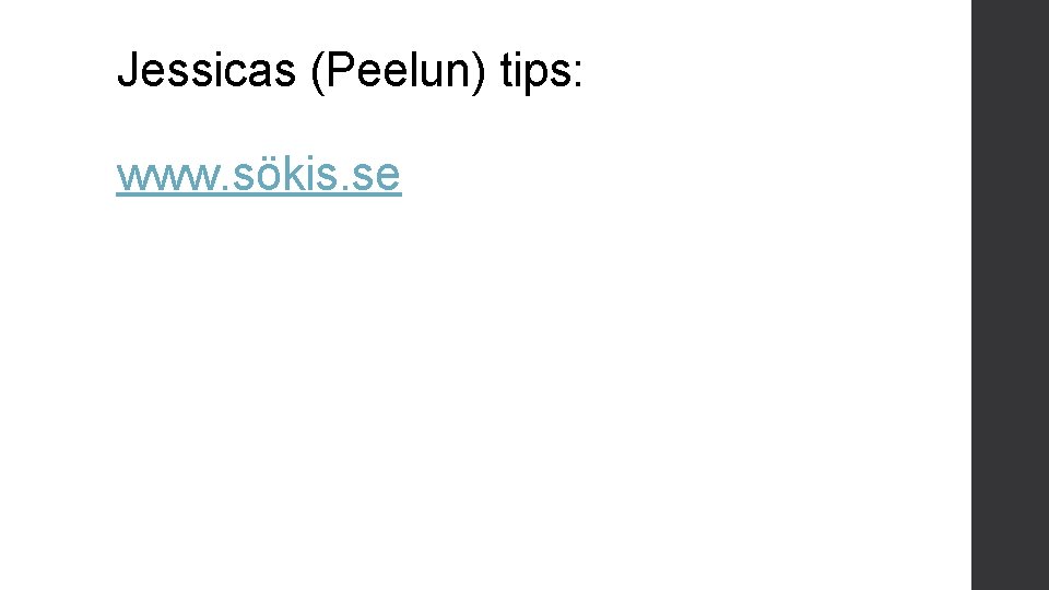 Jessicas (Peelun) tips: www. sökis. se 
