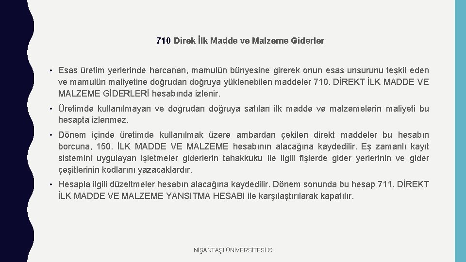 710 Direk İlk Madde ve Malzeme Giderler • Esas üretim yerlerinde harcanan, mamulün bünyesine