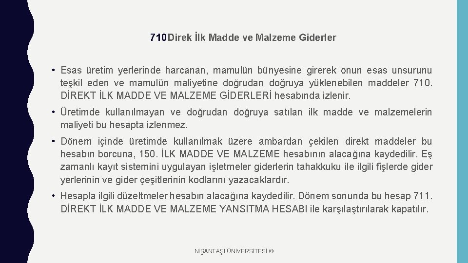 710 Direk İlk Madde ve Malzeme Giderler • Esas üretim yerlerinde harcanan, mamulün bünyesine