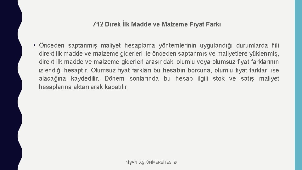 712 Direk İlk Madde ve Malzeme Fiyat Farkı • Önceden saptanmış maliyet hesaplama yöntemlerinin