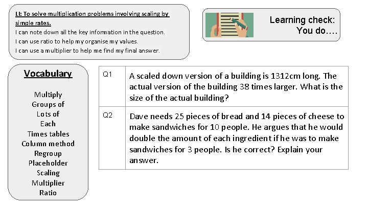LI: To solve multiplication problems involving scaling by simple rates. I can note down