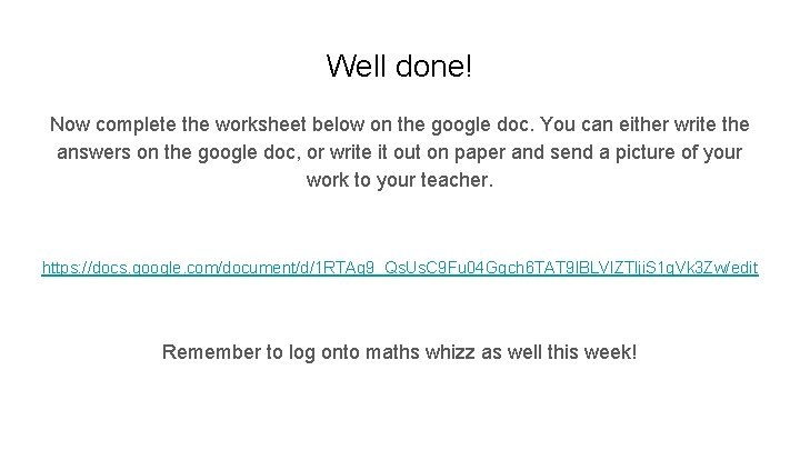Well done! Now complete the worksheet below on the google doc. You can either
