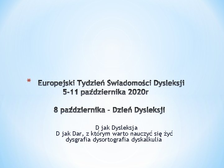 * D jak Dysleksja D jak Dar, z którym warto nauczyć się żyć dysgrafia