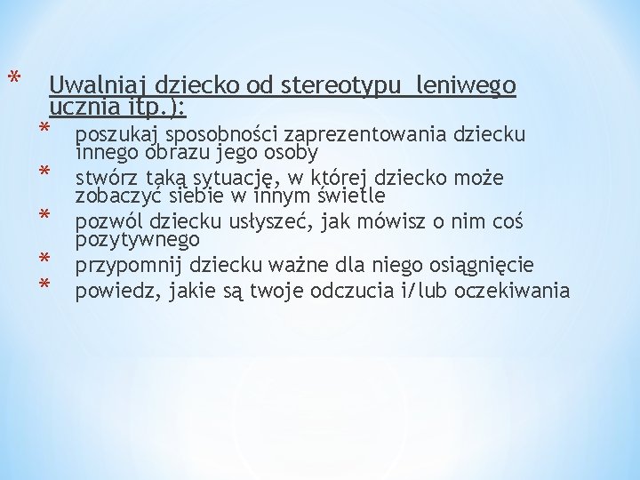 * Uwalniaj dziecko od stereotypu leniwego ucznia itp. ): * * * poszukaj sposobności