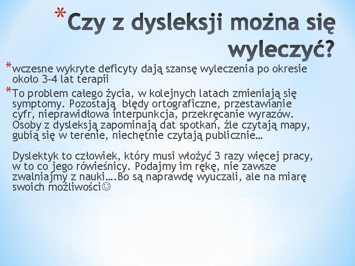 * *wczesne wykryte deficyty dają szansę wyleczenia po okresie około 3 -4 lat terapii